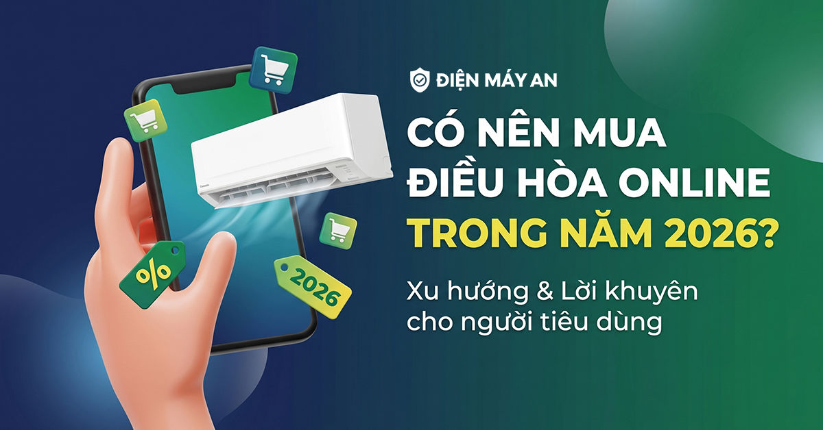 Có nên mua điều hòa online trong năm 2026?
